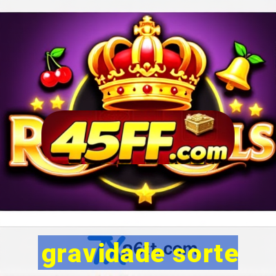 gravidade sorte